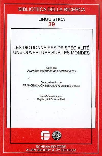 Les dictionnaires de spécialité : une ouverture sur les mondes : actes des Journées italiennes des dictionnaires, troisièmes journées, Cagliari, 3-4 octobre 2008