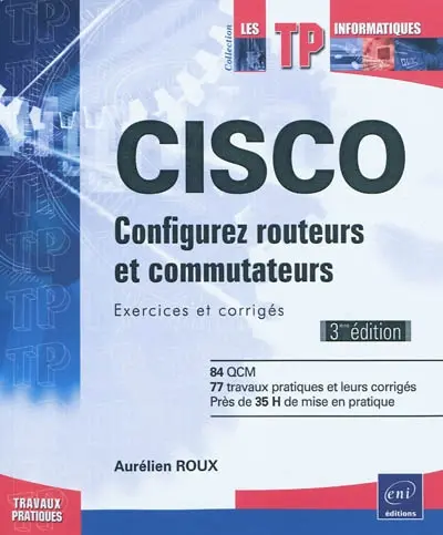 Cisco : configurer routeurs et commutateurs : exercices et corrigés
