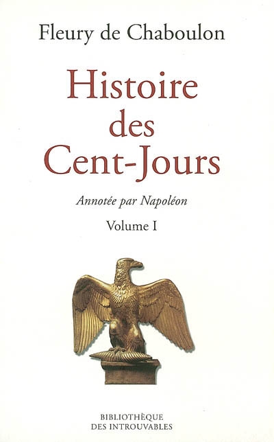 Histoire des Cent-Jours : avec les notes manuscrites de Napoléon Ier. Vol. 1