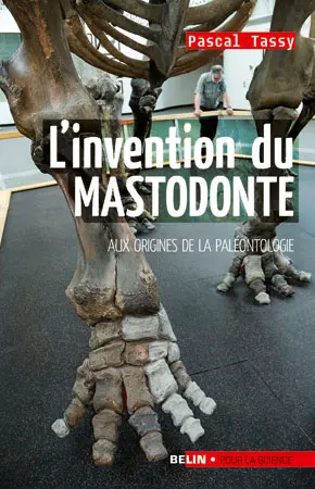 L'invention du mastodonte : aux origines de la paléontologie