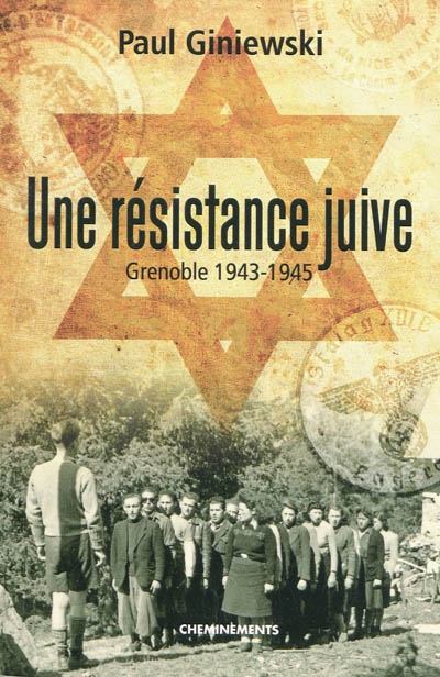 Une résistance juive : Grenoble 1943-1945 : récit
