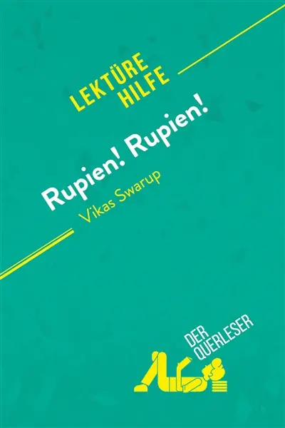 Rupien ! : Rupien ! von Vikas Swarup (Lektürehilfe) : Detaillierte Zusammenfassung, Personenanalyse und Interpretation