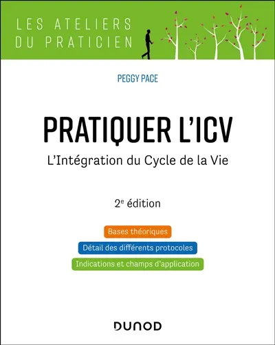 Pratiquer l'ICV : l'intégration du cycle de la vie : bases théoriques, détail des différents protocoles, indications et champs d'application Pratiquer l'ICV : l'intégration du cycle de la vie : bases théoriques, détail des différents protocoles, indications et champs d'application