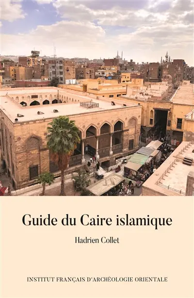 Guide du Caire islamique