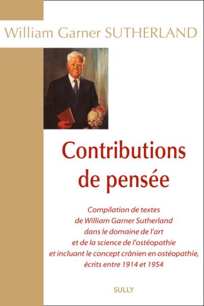 Contributions de pensée : compilation de textes de William Garner Sutherland, DO, dans le domaine de l'art et de la science en ostéopathie et incluant le concept crânien en ostéopathie, écrits entre 1914 et 1954