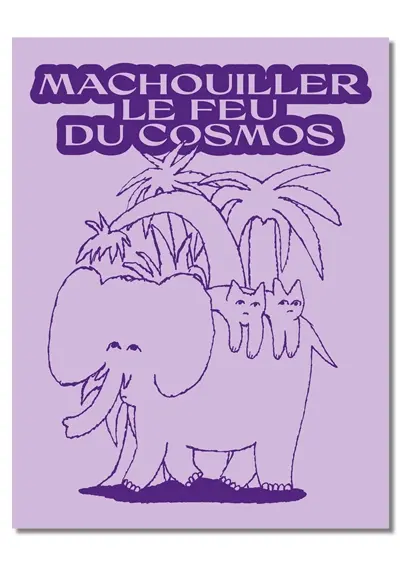 Mâchouiller le feu du cosmos