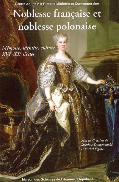 Noblesse française et noblesse polonaise : mémoire, identité, culture XVIe-XXe siècles