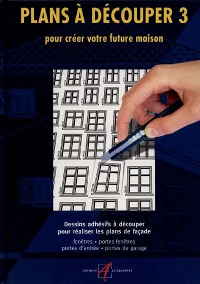 Plans à découper : dessins adhésifs à découper pour réaliser les plans de votre maison. Vol. 3. Dessins adhésifs à découper pour réaliser les plans de façade