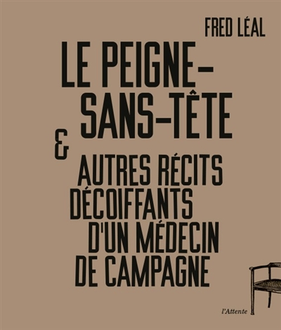 Le peigne-sans-tête : et autres récits décoiffants d'un médecin de campagne