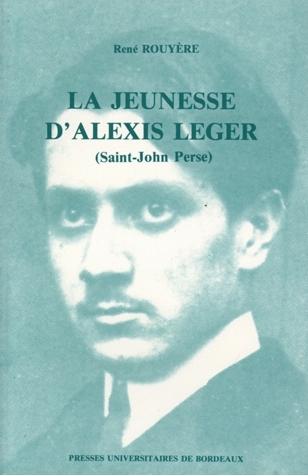 La Jeunesse d'Alexis Léger (Saint-John Perse) : Pau-Bordeaux 1899-1912