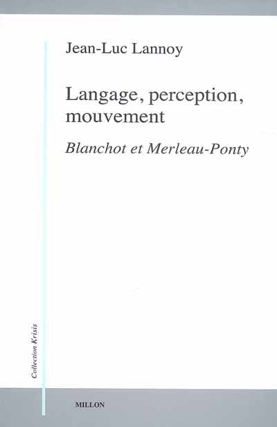 Langage, perception, mouvement : Blanchot et Merleau-Ponty