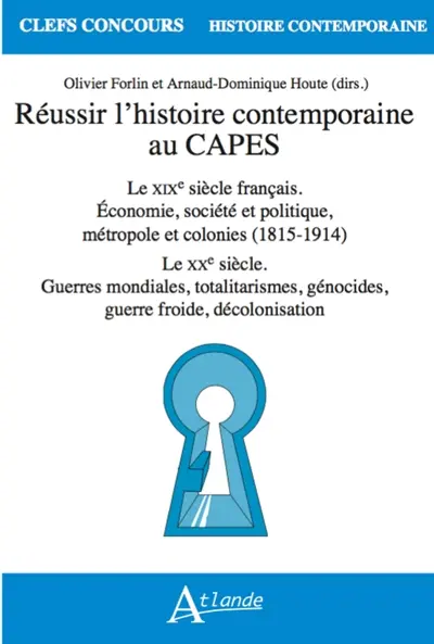 Réussir l'histoire contemporaine au Capes : le XIXe siècle français, économie, société et politique, métropole et colonies (1815-1914) : le XXe siècle, guerres mondiales, totalitarismes, génocides, guerre froide, décolonisation Réussir l'histoire contemporaine au Capes : le XIXe siècle français, économie, société et politique, métropole et colonies (1815-1914) : le XXe siècle, guerres mondiales, totalitarismes, génocides, guerre froide, décolonisation
