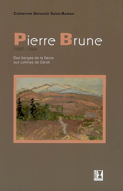 Pierre Brune, 1887-1956 : des berges de la Seine aux collines de Céret