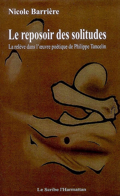 Le reposoir des solitudes : la relève dans l'oeuvre poétique de Philippe Tancelin