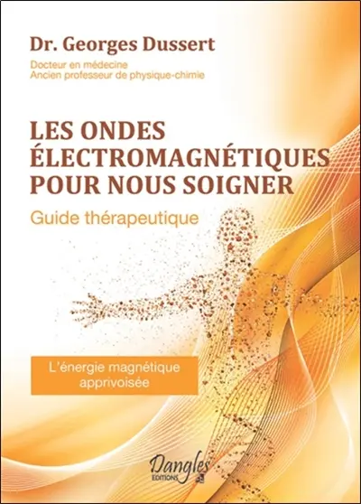 Les ondes électromagnétiques pour nous soigner : guide thérapeutique : l'énergie magnétique apprivoisée