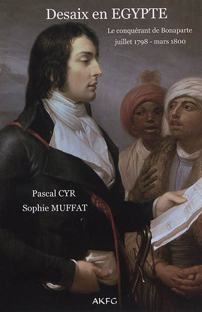 Desaix en Egypte : le conquérant de Bonaparte : juillet 1798-mars 1800
