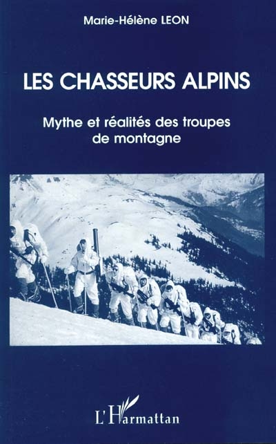 Les chasseurs alpins : mythe et réalité des troupes de montagne