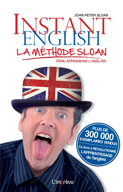 Instant English : la méthode Sloan pour apprendre l'anglais : facile et rapide pour s'en sortir en toutes circonstances, parler, voyager, travailler, s'amuser...