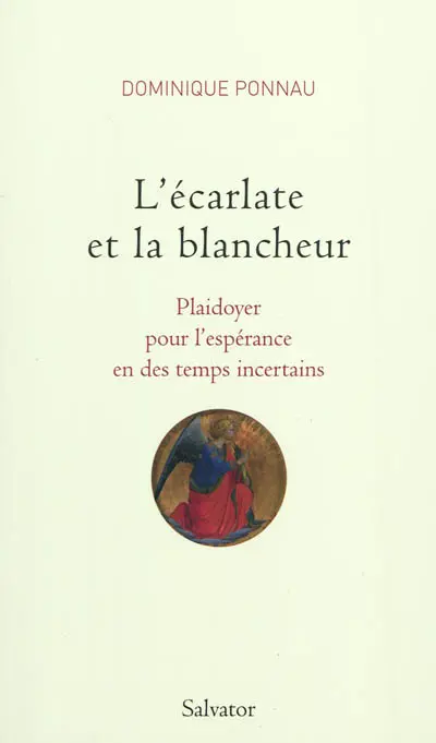 L'écarlate et la blancheur : plaidoyer pour l'espérance en des temps incertains