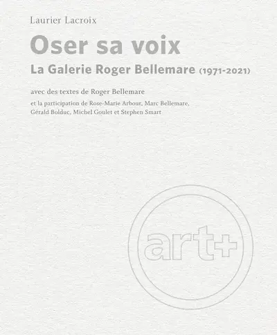 Oser sa voix : la Galerie Roger Bellemare (1971-2021)