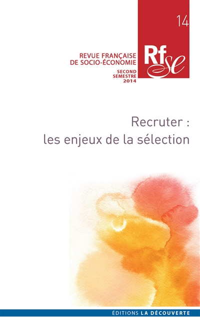 Revue française de socio-économie, n° 14. Recruter : les enjeux de la sélection