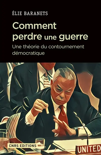 Comment perdre une guerre : une théorie du contournement démocratique