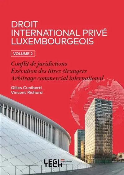Droit international privé luxembourgeois. Vol. 2. Conflit de juridictions, exécution des titres étrangers, arbitrage commercial international