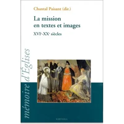 La mission en textes et images : XVIe-XXe siècles : colloque 2003 du GRIEM