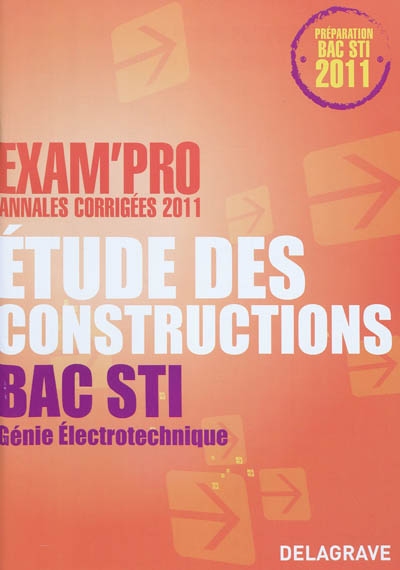 Etude des constructions, bac STI, génie électrotechnique : annales corrigées 2011 : préparation bac STI 2011