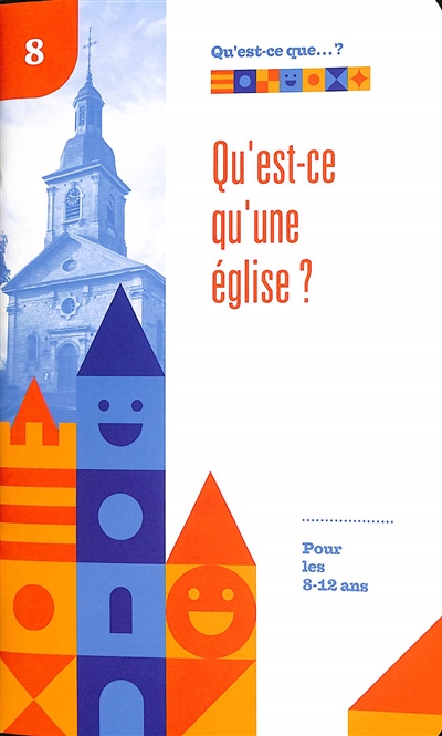 Qu'est-ce qu'une église ? : pour les 8-12 ans