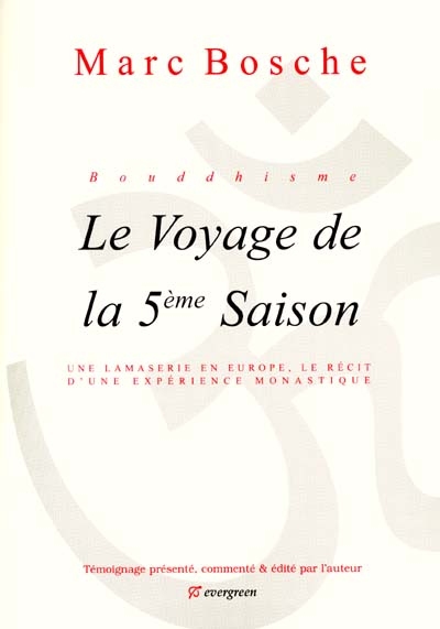 Bouddhisme : le voyage de la 5e saison : une lamaserie en Europe, le récit d'une expérience monastique