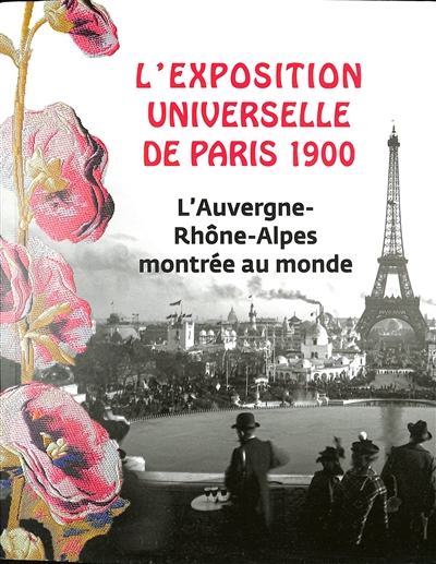 L'Exposition universelle de Paris 1900 : l'Auvergne-Rhône-Alpes montrée au monde