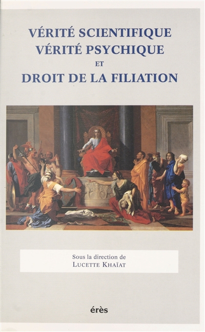 Vérité scientifique, vérité psychique et droit de la filiation : actes du colloque IRCID-CNRS, 9-11 février 1995