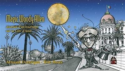 Magic Woody Allen : journal d'un tournage sur la Côte d'Azur