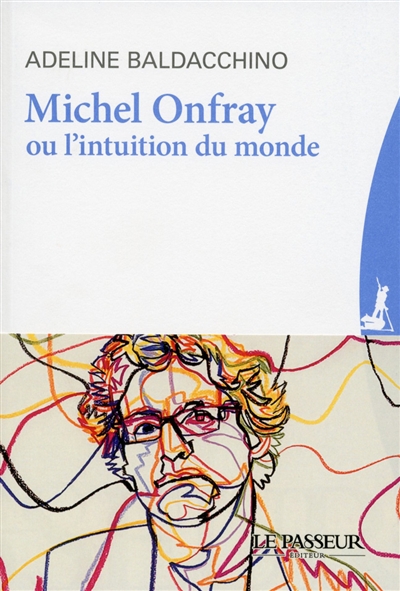 Michel Onfray ou L'intuition du monde