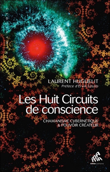 les huit circuits de conscience : chamanisme cybernétique et pouvoir créateur