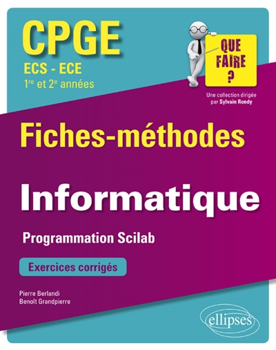 Informatique, CPGE ECS-ECE, 1re et 2e années : fiches-méthodes : programmation Scilab, exercices corrigés