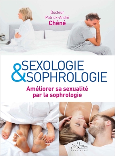 Sexologie & sophrologie : améliorer sa sexualité par la sophrologie - Patrick-André Chéné