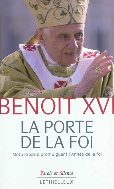 La porte de la foi : lettre apostolique en forme de Motu Proprio par laquelle est promulguée l'année de la foi