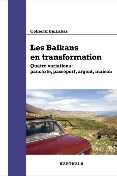 Les Balkans en transformation : quatre variations : pancarte, passeport, argent, maison Les Balkans en transformation : quatre variations : pancarte, passeport, argent, maison