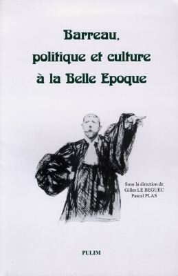 Barreau, politique et culture à la Belle Epoque : colloque de l'Université de Nancy II, les 26 et 27 novembre 1993
