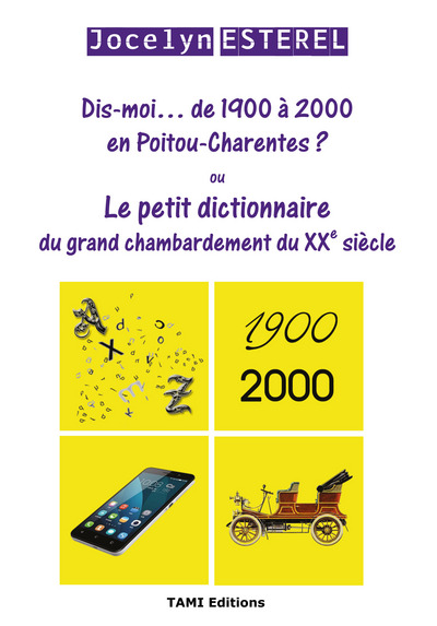 Dis-moi... de 1900 à 2000 en Poitou-Charentes ? ou Le petit dictionnaire du grand chambardement du XXe siècle