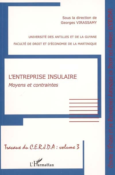 Travaux du CERJDA. Vol. 3. L'entreprise insulaire : moyens et contraintes : actes du colloque du 29 novembre 2002