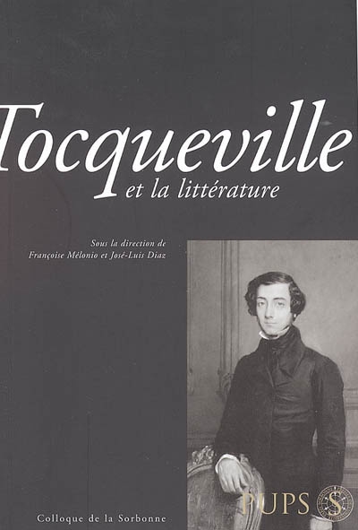 Tocqueville et la littérature : actes du colloque du 13 décembre 2004