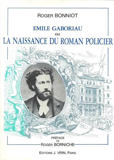 Emile Gaboriau ou la Naissance du roman policier Emile Gaboriau ou la Naissance du roman policier