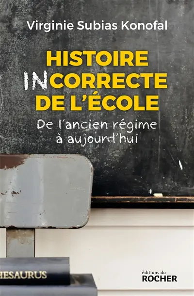 Histoire incorrecte de l'école : de l'Ancien Régime à aujourd'hui