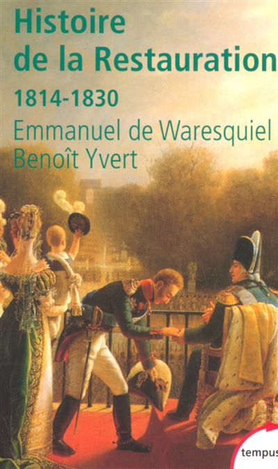 Histoire de la Restauration : 1814-1830 : naissance de la France moderne