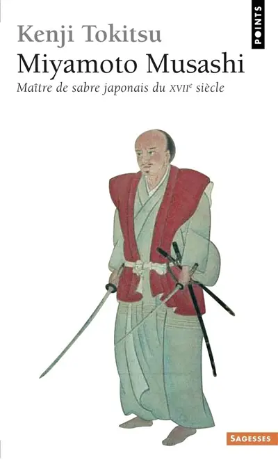 Miyamoto Musashi, maître de sabre japonais du XVIIe siècle : l'homme et l'oeuvre, mythe et réalité