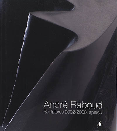 André Raboud : sculptures 2002-2008, aperçu