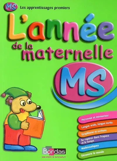 L'année de la maternelle MS : percevoir et mémoriser, langue orale, langue écrite, graphisme et écriture, se repérer dans l'espace et le temps, mathématiques, découvrir le monde